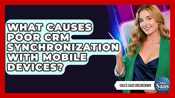 What Causes Poor CRM Synchronization With Mobile Devices? - Sales Saas Breakdown