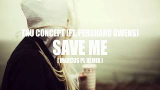 TRU Concept ft. Pershard Owens - Save Me (marcus PL remix)