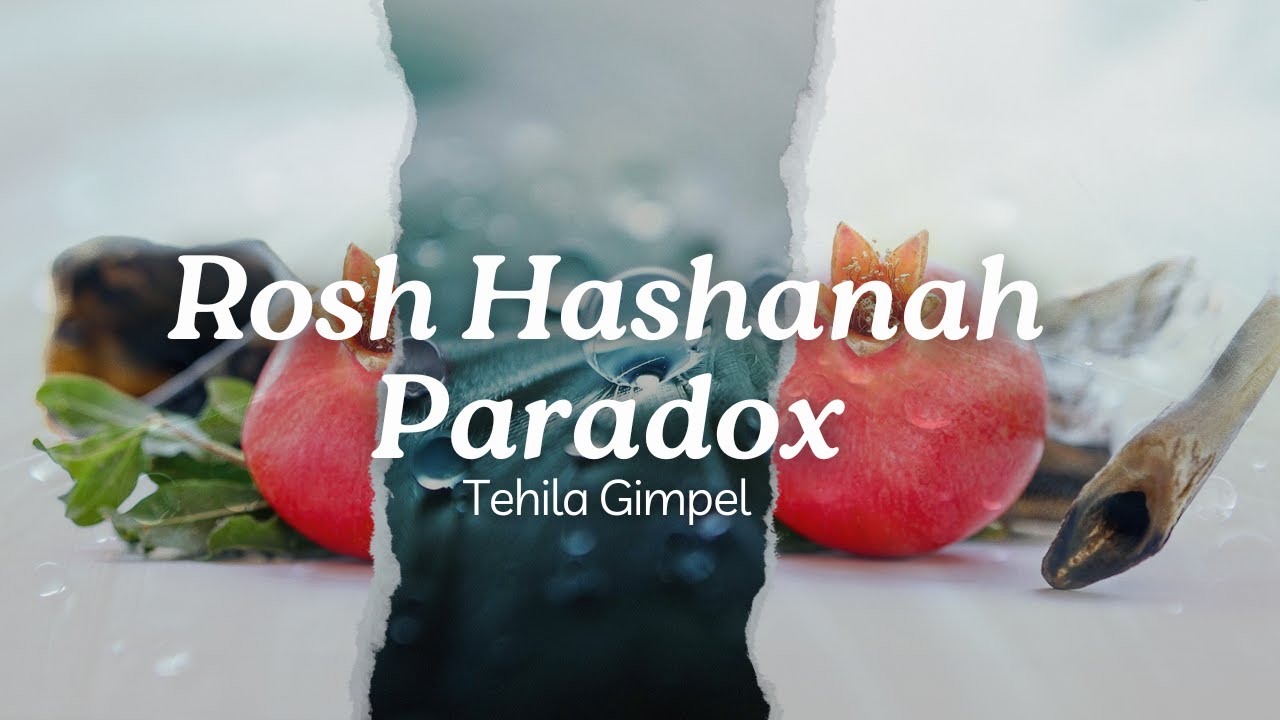 Rosh Hashanah Paradox - Tehila Gimpel: The Land of Israel Fellowship