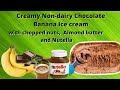 Creamy Dairy Free Banana Chocolate Ice cream with Almond butter and Nutella