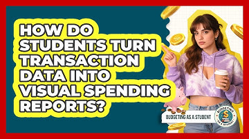 How Do Students Turn Transaction Data Into Visual Spending Reports? - Budgeting as a Student