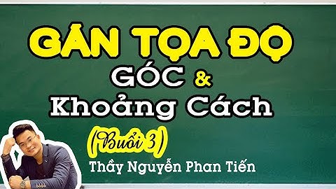 Gán Trục Tọa Độ - Casio Hình Không Gian (Buổi 3) | Thầy Nguyễn Phan Tiến