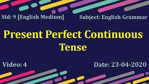 Std9 English Grammar "Present Perfect Continuous Tense" Video: 4 Date:23-04-2020
