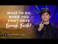 What To Do When You Don’t Have Enough Faith | Joseph Prince