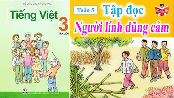 Tập Đọc Lớp 3 Tuần 5 | Người Lính Dũng Cảm | Em Vui Học
