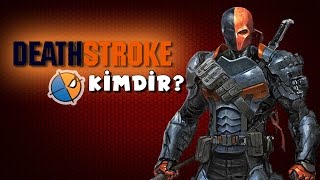 Deathstroke kimdir?