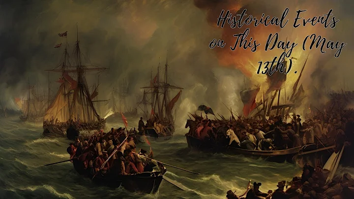 Historical Events on This Day (May 13th).