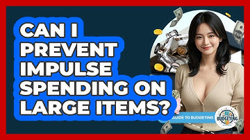 Can I Prevent Impulse Spending On Large Items?
