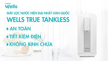 Wells True Tankless - Máy lọc nước nóng lạnh cao cấp, dẫn đầu phong cách sống hiện đại