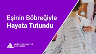 Eşi Böbreğini Bağışladı, Böbrek Nakli Ameliyatı Olarak Hayata Tutundu Doç. Dr. Veysel Umman