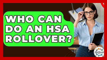 Who Can Do An HSA Rollover? - Get Retirement Help