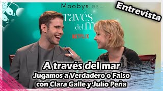 ENTREVISTA | A través del mar | Jugamos a Verdadero o Falso Con Clara Galle y Julio Peña