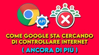 Google vuole CAMBIARE ancora il WEB, ecco come lo farà | WEI API spiegate