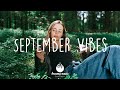 September Vibes - Morning vibes songs playlist - Indie/Pop/Folk Playlist