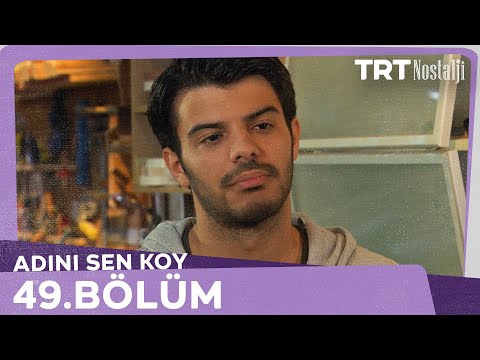 Adını Sen Koy 49.Bölüm