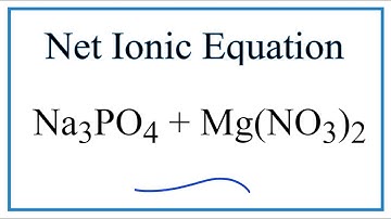 How to Write the Net Ionic Equation for Na3PO4 + Mg(NO3)2 = NaNO3 + Mg3(PO4)2