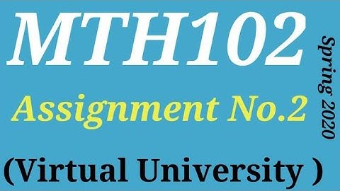 MTH102 Assignment No. 2 Spring 2020||MTH102 Assignment No 2 Solved..