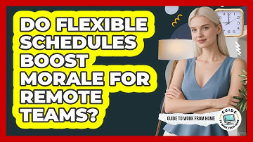 Do Flexible Schedules Boost Morale For Remote Teams?