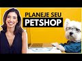 COMO FAZER UM PLANO DE NEGÓCIOS DE PETSHOP DO ZERO | PetShop Online