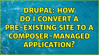 Drupal: How do I convert a pre-existing site to a Composer-managed application? (2 Solutions!!)
