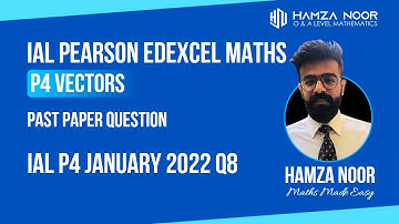 IAL Edexcel P4 January 2022 Q8 | Vectors | A level Maths | Hamza Noor