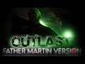 ALL ENEMIES ARE FATHER MARTIN IN OUTLAST!!!!