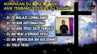 KUMPULAN DJ NIAS ROHANI ✝️ NONSTOP ASIK TERBARU 2025 BY DJ SUHARD