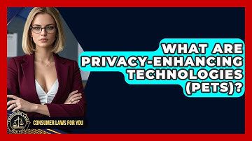 What Are Privacy-Enhancing Technologies (PETs)? - Consumer Laws For You