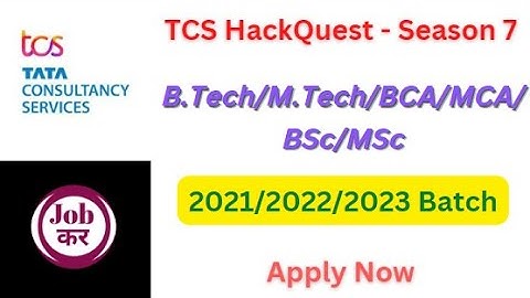 TCS HackQuest - Season 7 | B.Tech/M.Tech/BCA/MCA/BSc/MSc | 2021/2022/2023 Batch | Apply Now
