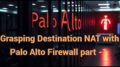 Palo Alto Firewall NAT - Intro to Destination NAT Part-1