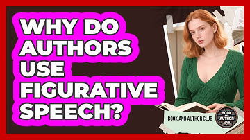 Why Do Authors Use Figurative Speech?