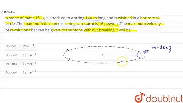 A stone  of mass 16 kg  is attached  to a string  144  m long  and is  whirled