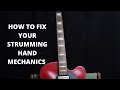 FIX YOUR STRUMMING HAND MECHANICS - how to strum on guitar like a pro
