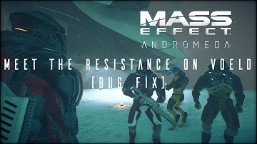 Mass Effect: Andromeda - "Meet the resistance on Voeld" [Bug Fix]
