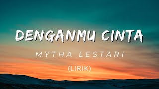 MYTHA - DENGANMU CINTA (LIRIK + COVER)