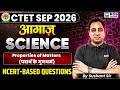 CTET September 2026 Science | Properties of Matters | NCERT Based Science by Sushant Sir
