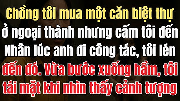 Chồng tôi mua 1 căn biệt thự ở ngoại thành nhưng cấm tôi đến. Nhân lúc anh đi công tác, tôi lén đến