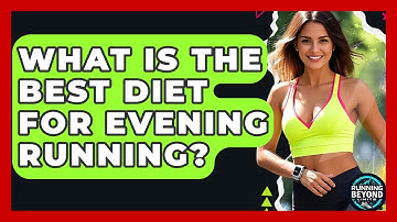 What Is The Best Diet For Evening Running? - Running Beyond Limits