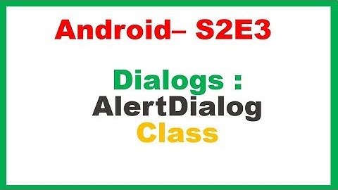 Android S2E3 : Dialogs - AlertDialog Class