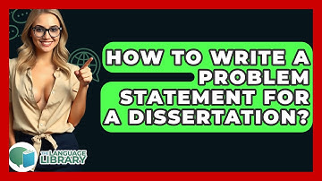 How To Write A Problem Statement For A Dissertation? - The Language Library