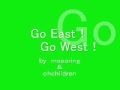 Go East!Go West!
