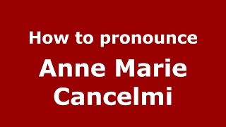 How to pronounce Anne Marie Cancelmi (American English/US)  - PronounceNames.com Profile