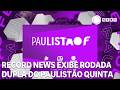 Record News exibe rodada dupla do Paulistão nesta quinta-feira (14)