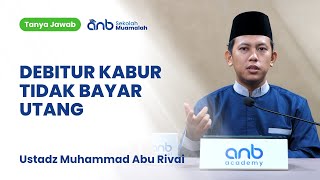 QnA SMA - Debitur Kabur Tidak Bayar Utang - Ustadz Muhammad Abu Rivai