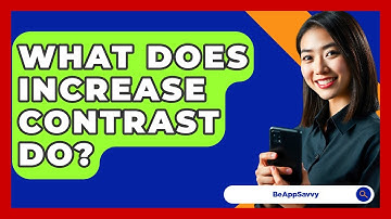 What Does Increase Contrast Do? - Be App Savvy