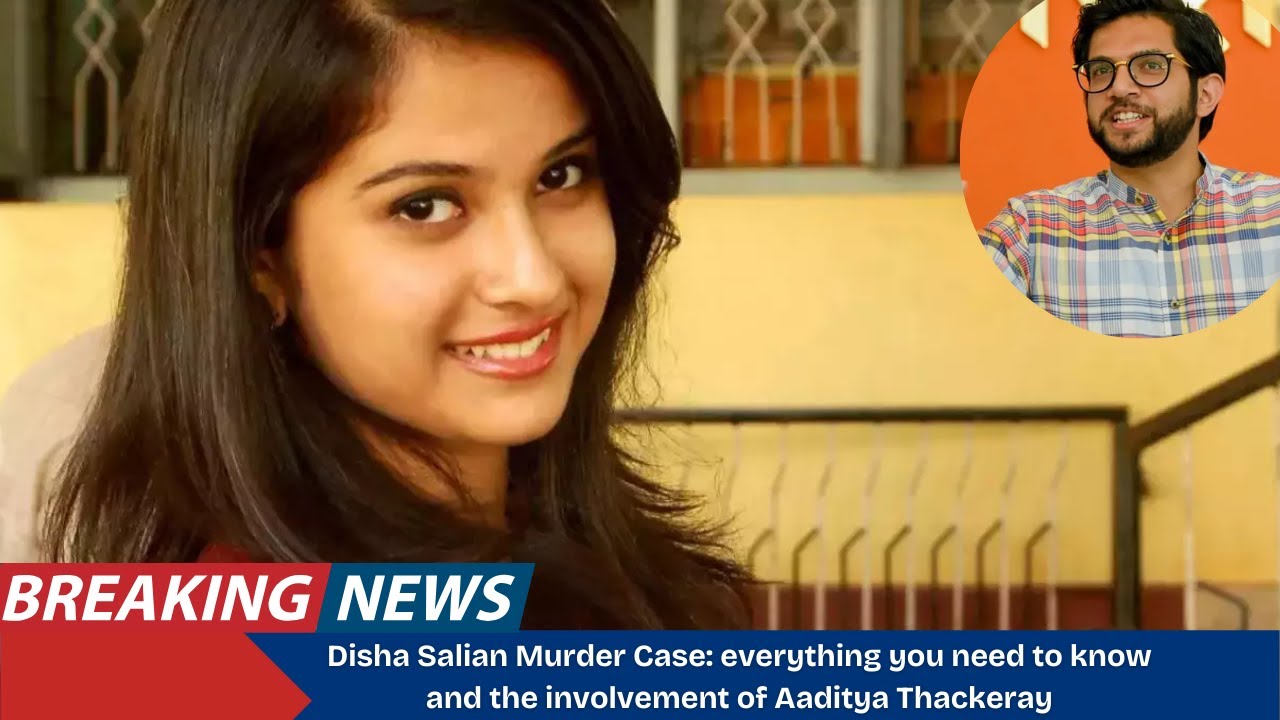 Disha Salian Murder Case: everything you need to know and the involvement of Aaditya Thackeray