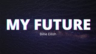 Billie Eilish - My Future ( LYRICS )