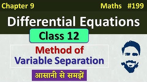Method of Separation of Variables | Differential Equations Class 12 | Class 12 Maths Chapter 9