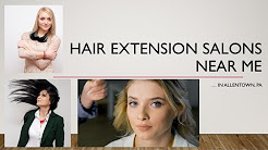 Hair Extension Salon Near Me -- Don't Miss Out ! : -) Allentown PA -- 2017