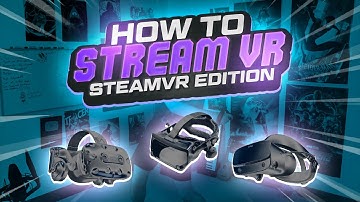 The ULTIMATE VR Streaming & Recording Guide | SteamVR: Valve Index, Vive & Rift Edition